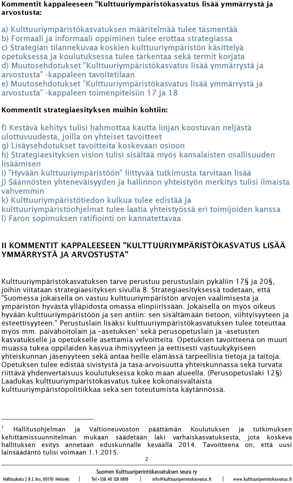 ymmärrystä ja arvostusta -kappaleen tavoitetilaan e) Muutosehdotukset Kulttuuriympäristökasvatus lisää ymmärrystä ja arvostusta -kappaleen toimenpiteisiin 17 ja 18 Kommentit strategiaesityksen muihin