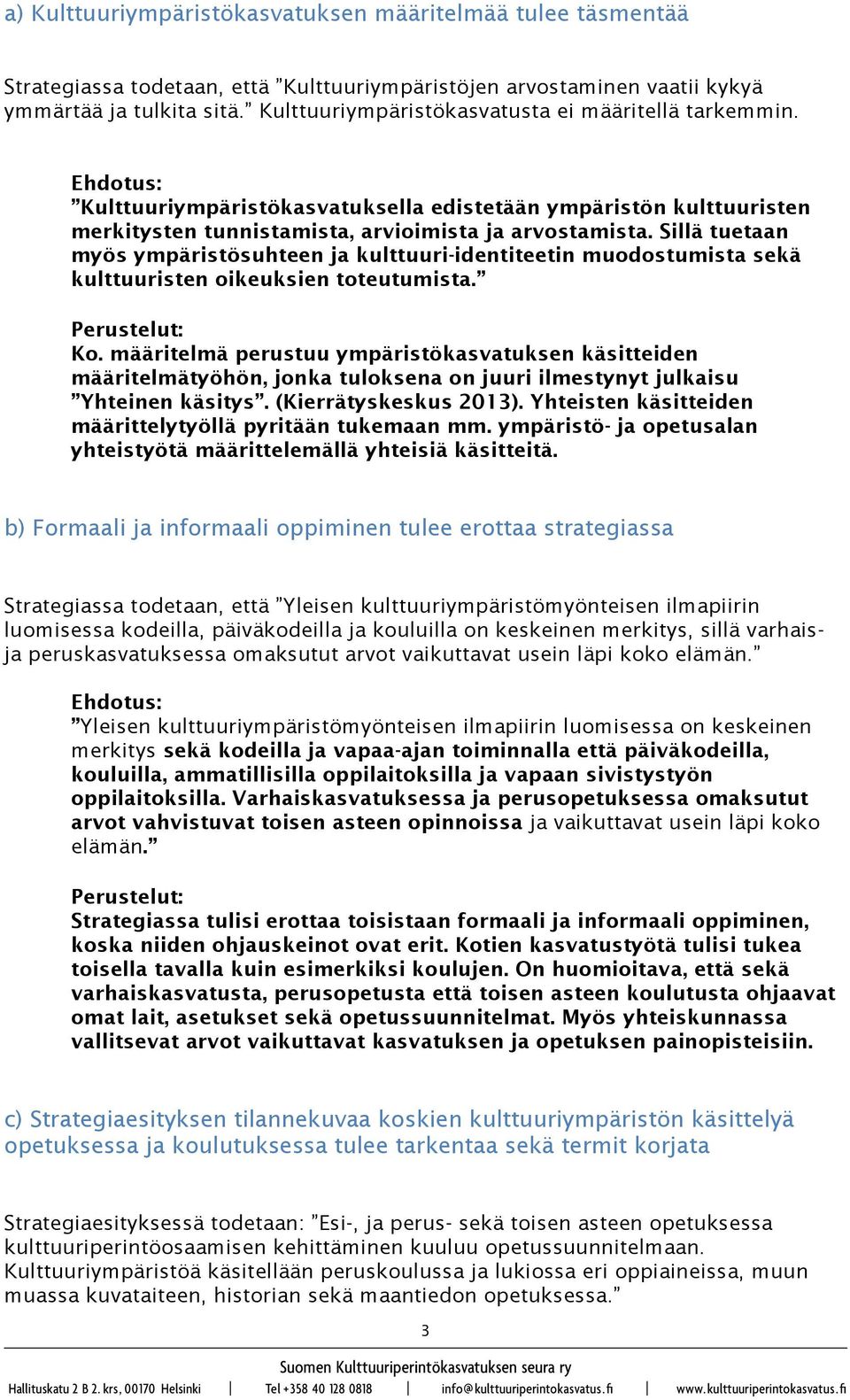 Sillä tuetaan myös ympäristösuhteen ja kulttuuri-identiteetin muodostumista sekä kulttuuristen oikeuksien toteutumista. Ko.