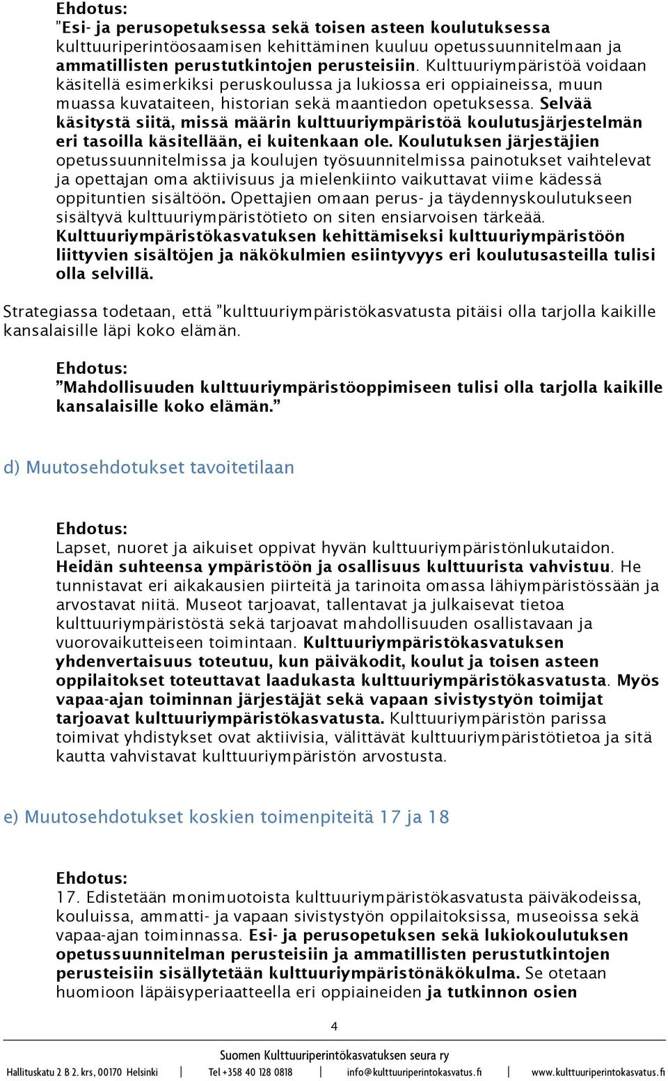 Selvää käsitystä siitä, missä määrin kulttuuriympäristöä koulutusjärjestelmän eri tasoilla käsitellään, ei kuitenkaan ole.