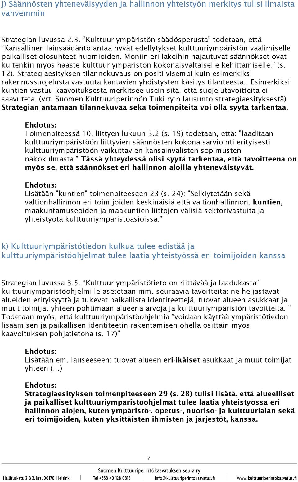 Moniin eri lakeihin hajautuvat säännökset ovat kuitenkin myös haaste kulttuuriympäristön kokonaisvaltaiselle kehittämiselle. (s. 12).