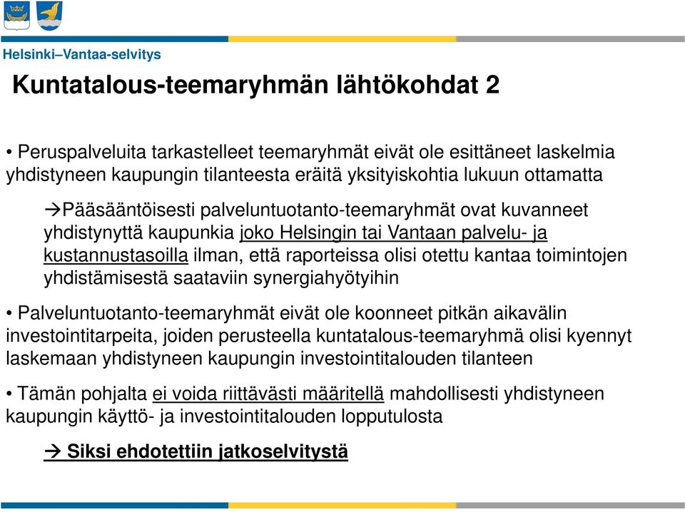 toimintojen yhdistämisestä saataviin synergiahyötyihin Palveluntuotanto-teemaryhmät eivät ole koonneet pitkän aikavälin investointitarpeita, joiden perusteella kuntatalous-teemaryhmä olisi