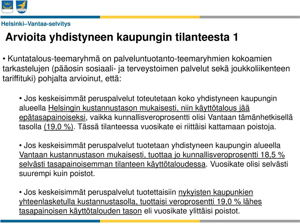 käyttötalous jää epätasapainoiseksi, vaikka kunnallisveroprosentti olisi Vantaan tämänhetkisellä tasolla (19,0 %). Tässä tilanteessa vuosikate ei riittäisi kattamaan poistoja.