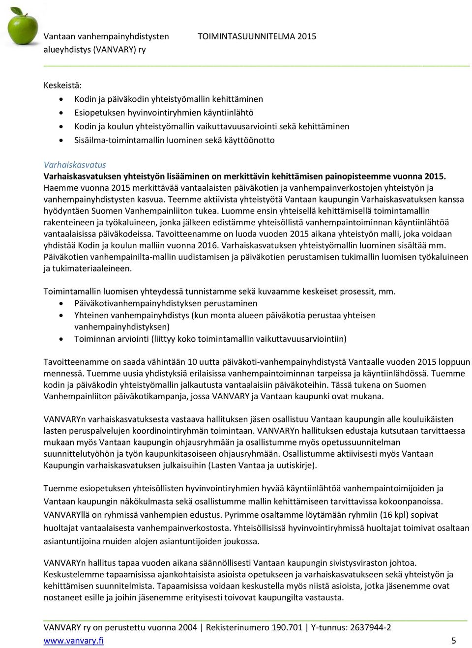 Haemme vuonna 2015 merkittävää vantaalaisten päiväkotien ja vanhempainverkostojen yhteistyön ja vanhempainyhdistysten kasvua.