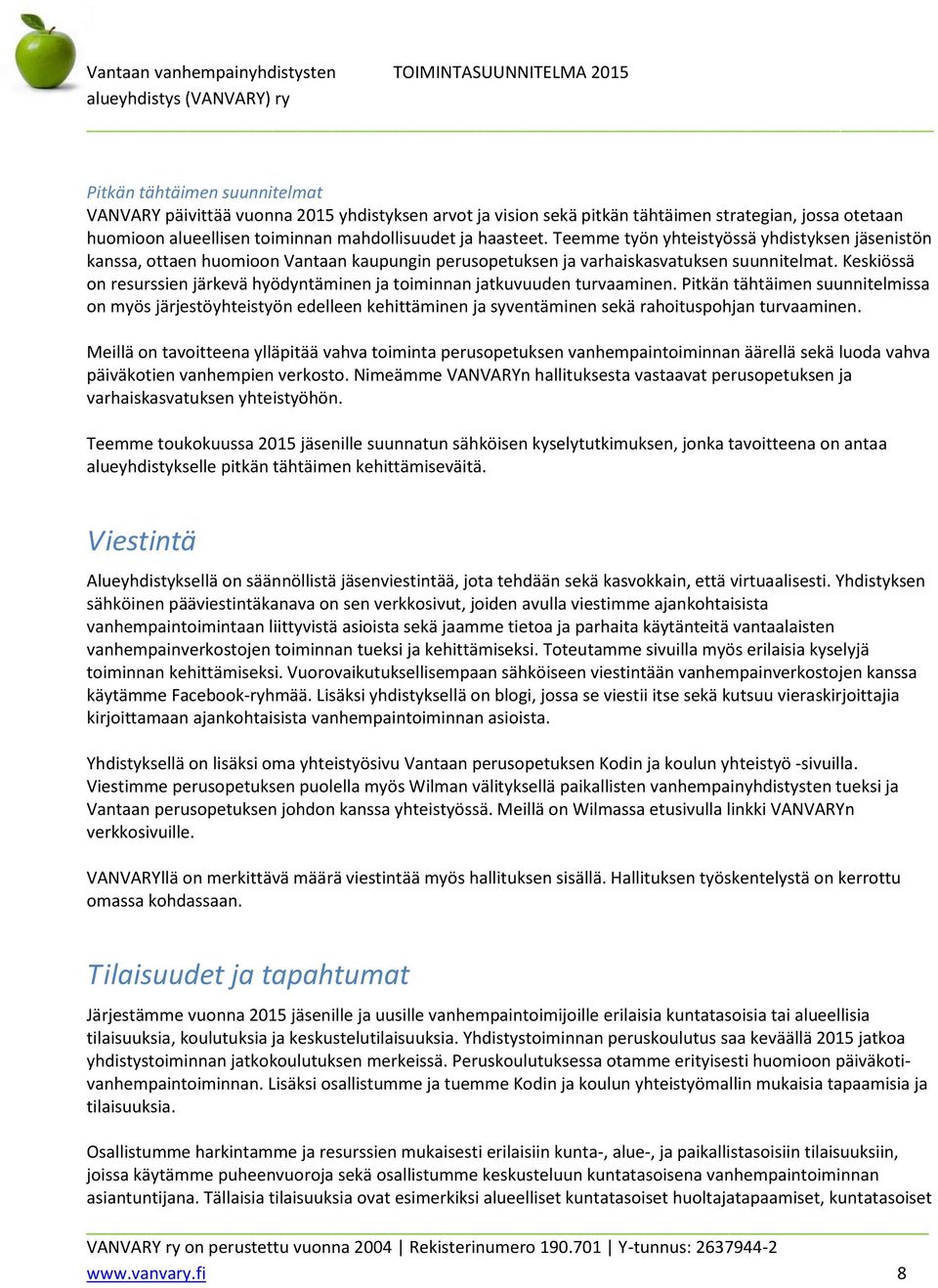Keskiössä on resurssien järkevä hyödyntäminen ja toiminnan jatkuvuuden turvaaminen.