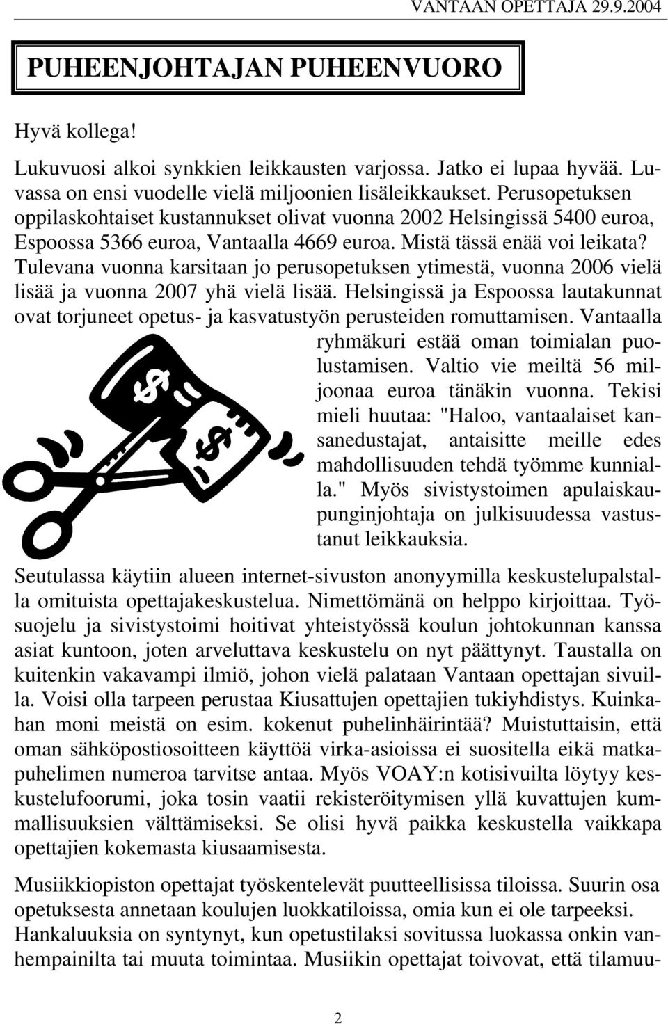 Tulevana vuonna karsitaan jo perusopetuksen ytimestä, vuonna 2006 vielä lisää ja vuonna 2007 yhä vielä lisää.