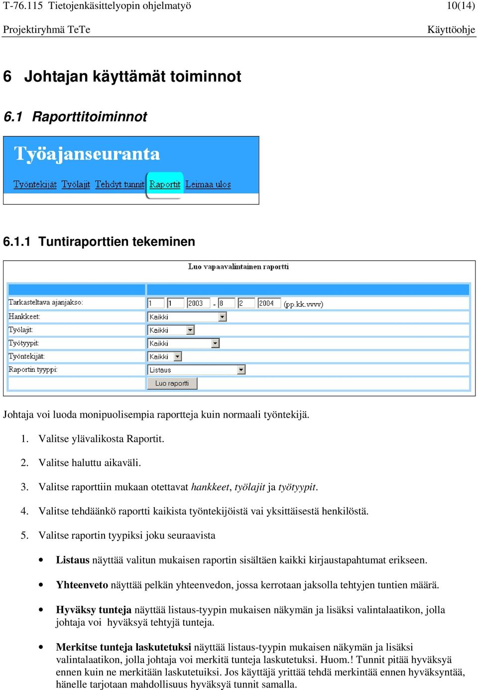 Valitse tehdäänkö raportti kaikista työntekijöistä vai yksittäisestä henkilöstä. 5.