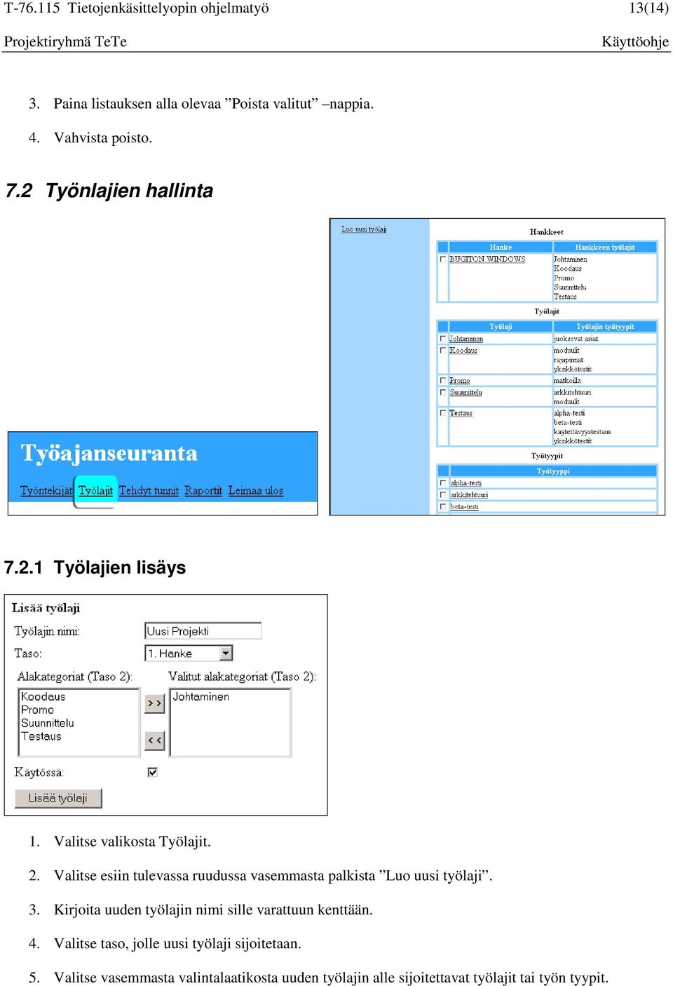 Valitse esiin tulevassa ruudussa vasemmasta palkista Luo uusi työlaji. 3.