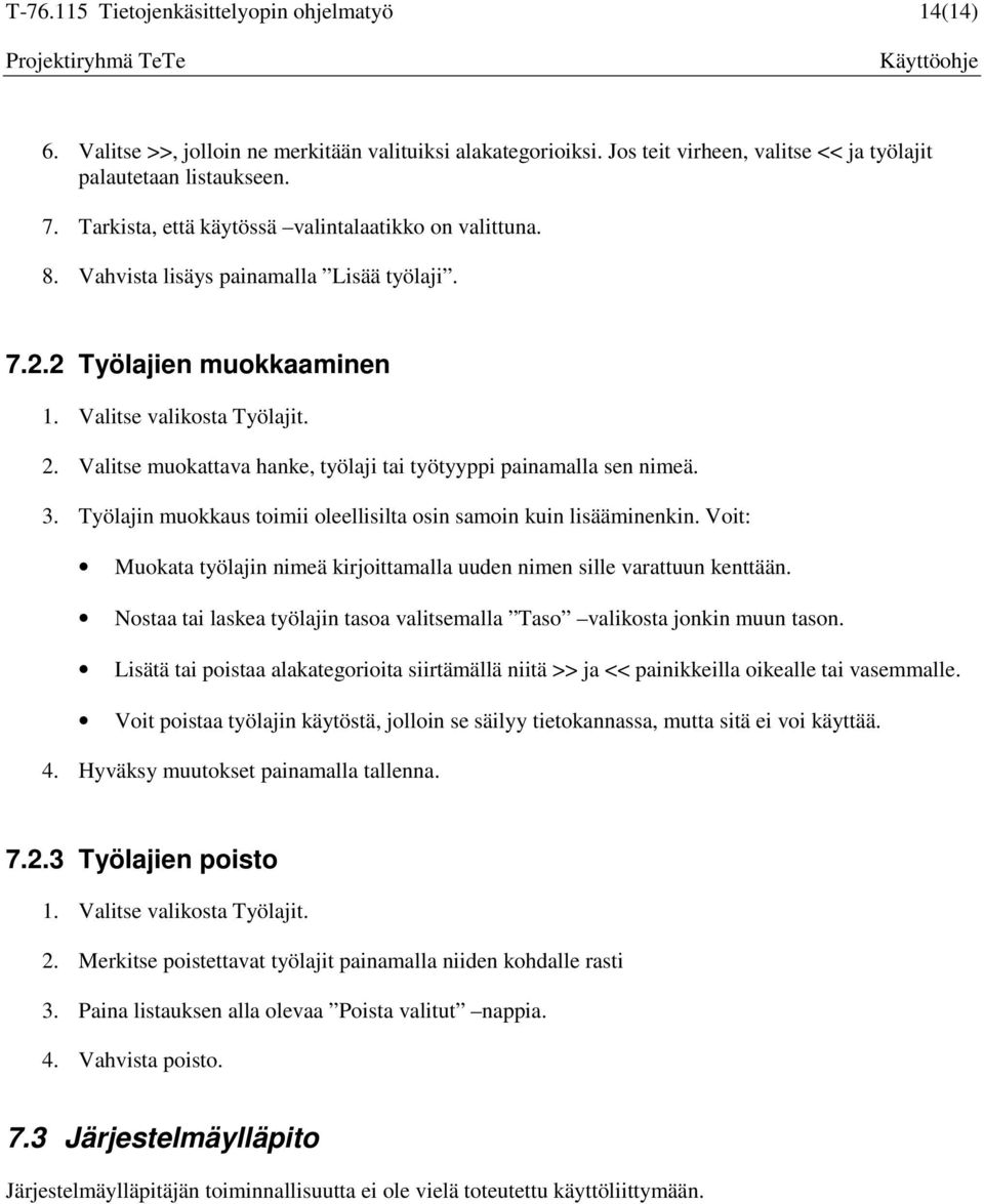 Valitse muokattava hanke, työlaji tai työtyyppi painamalla sen nimeä. 3. Työlajin muokkaus toimii oleellisilta osin samoin kuin lisääminenkin.