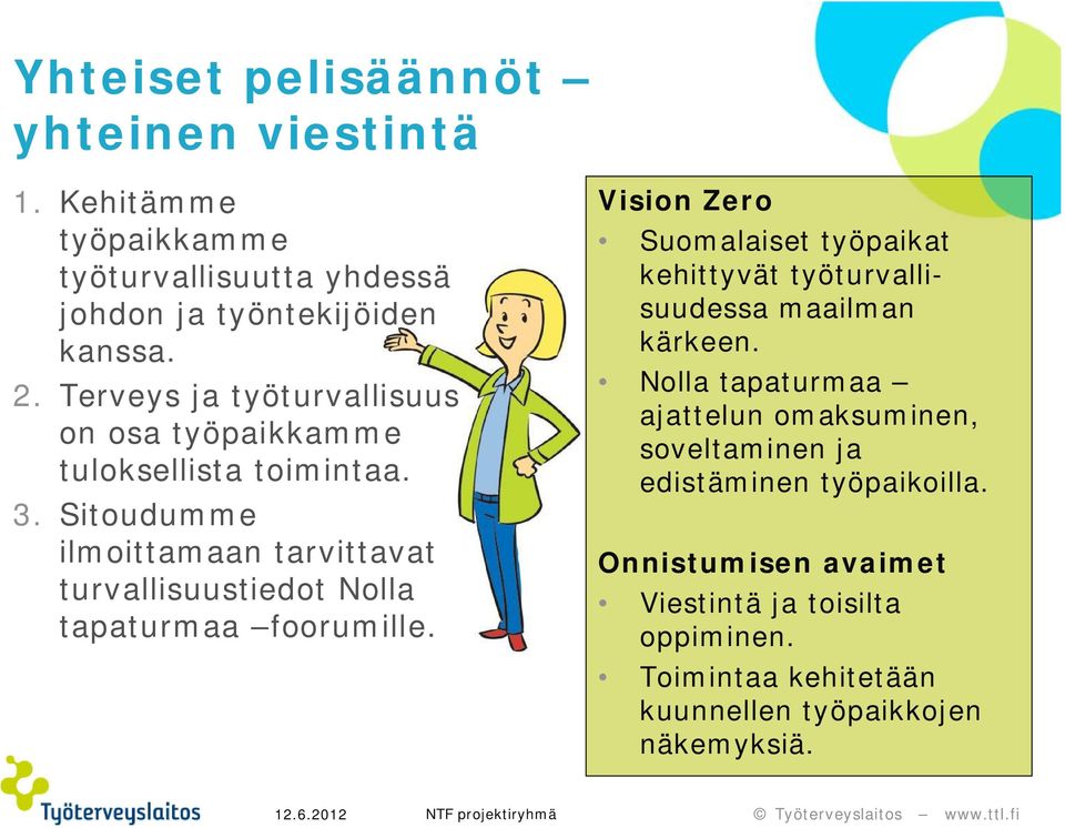 Sitoudumme ilmoittamaan tarvittavat turvallisuustiedot Nolla tapaturmaa foorumille.