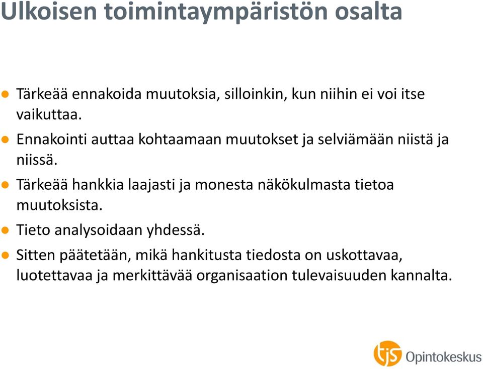 Tärkeää hankkia laajasti ja monesta näkökulmasta tietoa muutoksista. Tieto analysoidaan yhdessä.