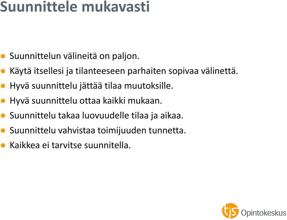 Hyvä suunnittelu jättää tilaa muutoksille. Hyvä suunnittelu ottaa kaikki mukaan.