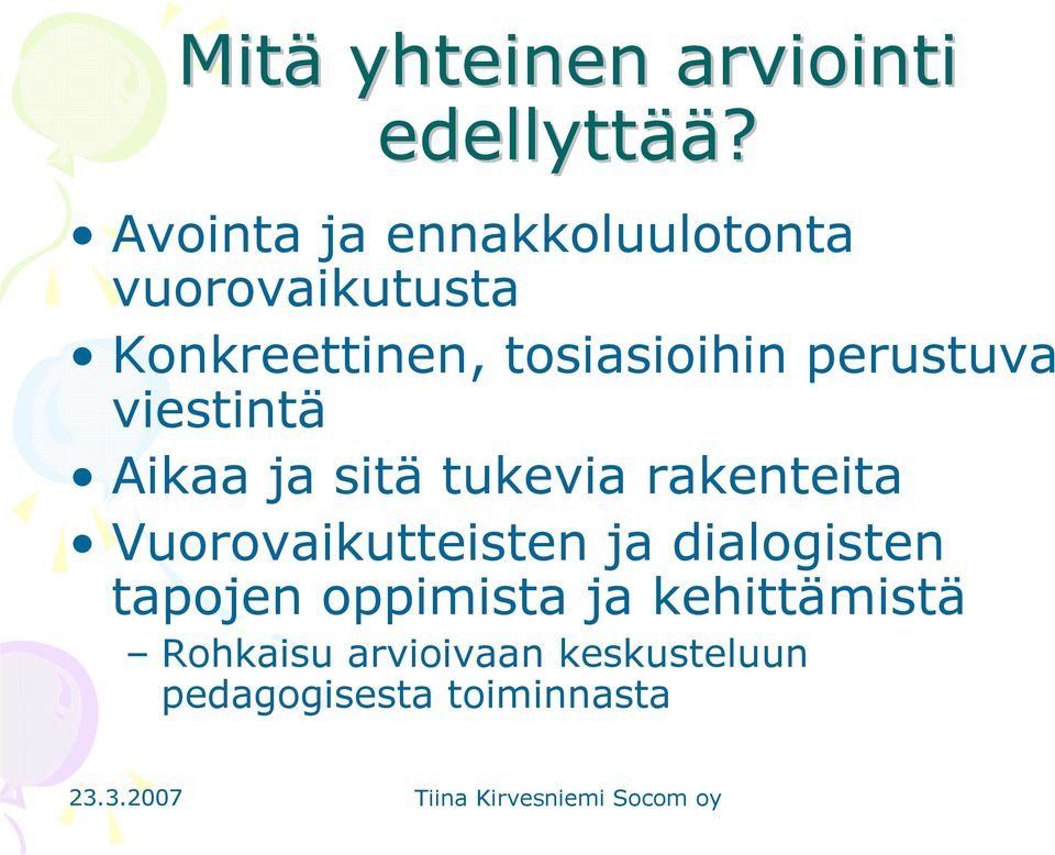 perustuva viestintä Aikaa ja sitä tukevia rakenteita Vuorovaikutteisten