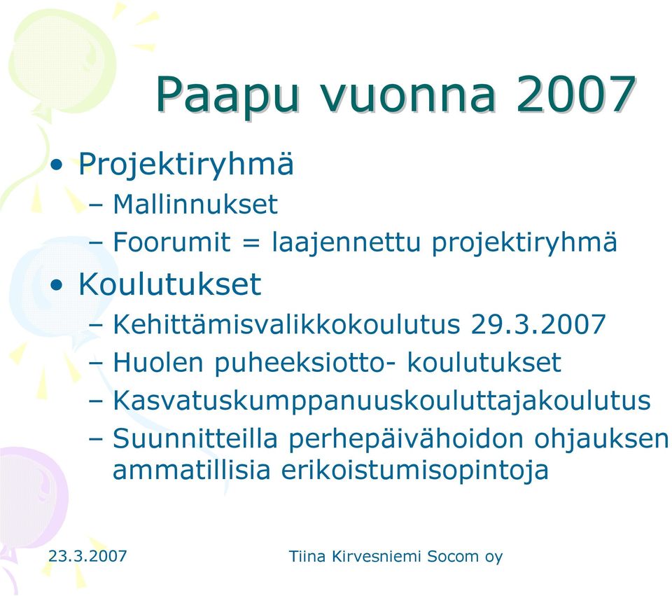 2007 Huolen puheeksiotto- koulutukset