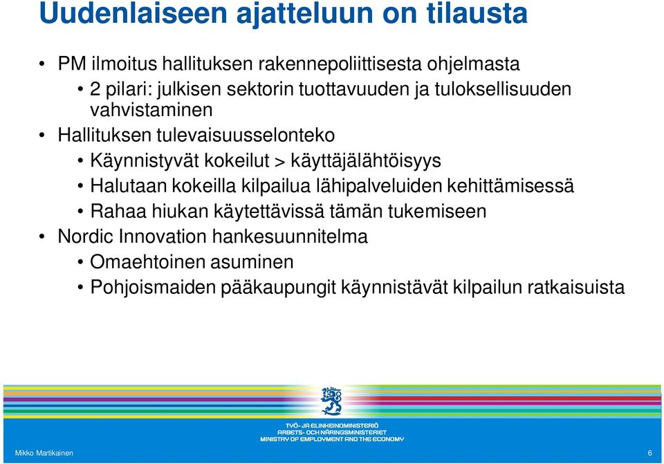 käyttäjälähtöisyys Halutaan kokeilla kilpailua lähipalveluiden kehittämisessä Rahaa hiukan käytettävissä tämän