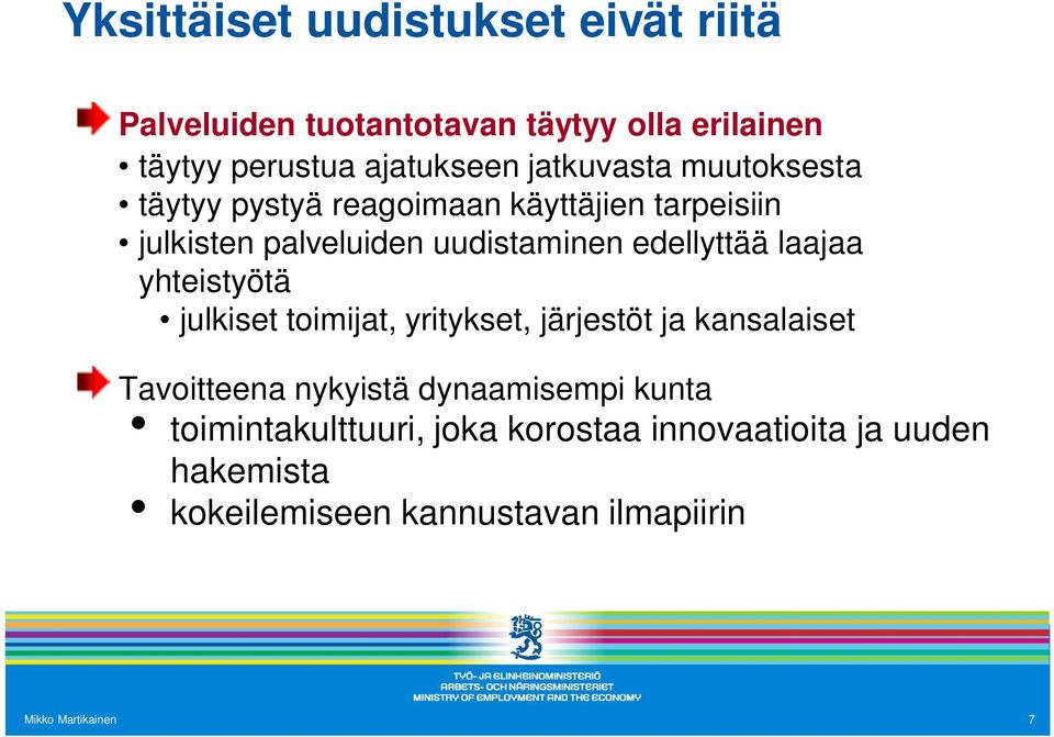 laajaa yhteistyötä julkiset toimijat, yritykset, järjestöt ja kansalaiset Tavoitteena nykyistä dynaamisempi kunta