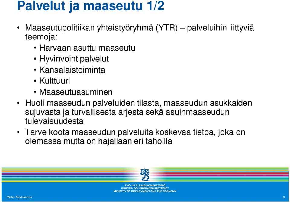 palveluiden tilasta, maaseudun asukkaiden sujuvasta ja turvallisesta arjesta sekä asuinmaaseudun