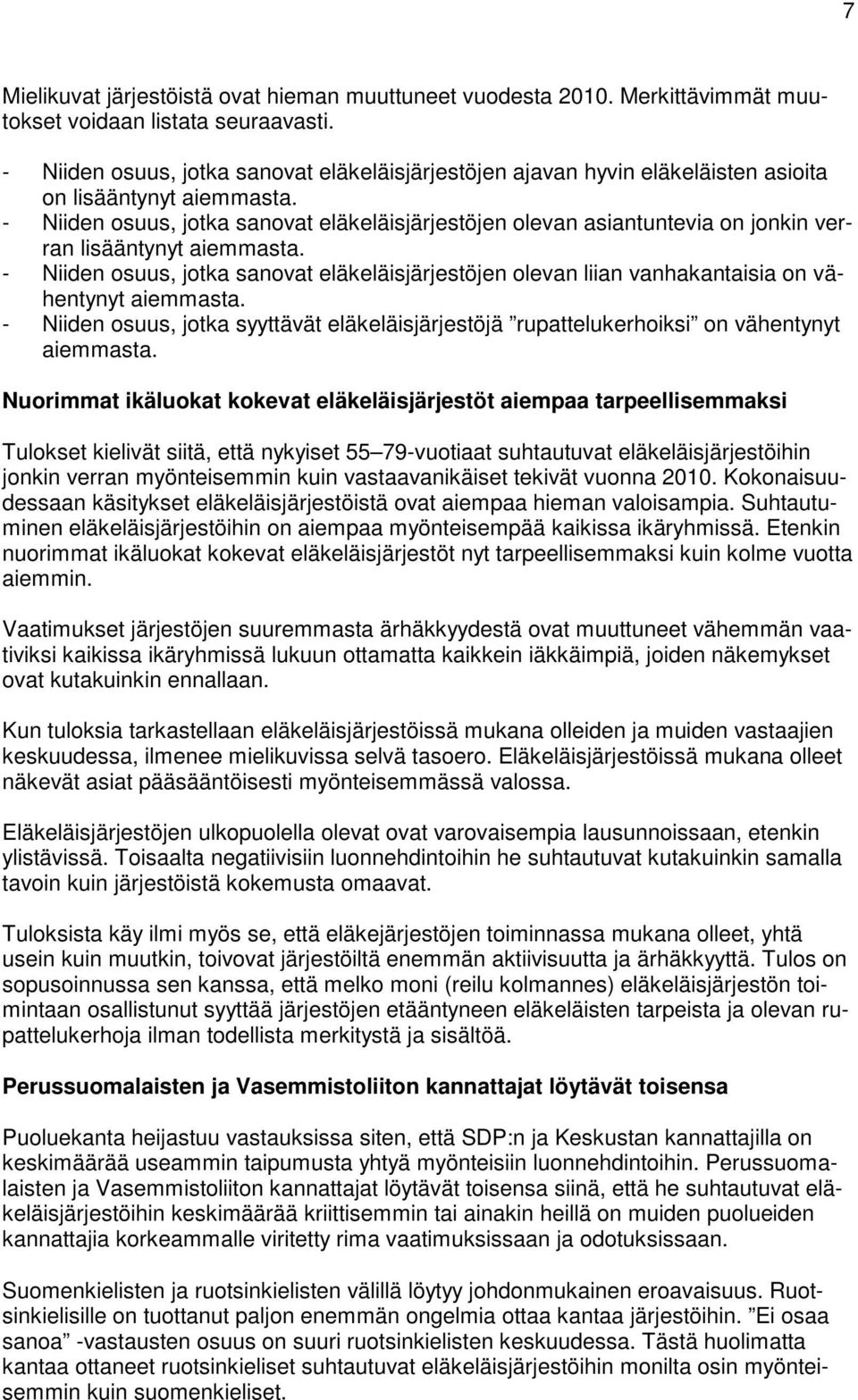 - Niiden osuus, jotka sanovat eläkeläisjärjestöjen olevan asiantuntevia on jonkin verran lisääntynyt aiemmasta.