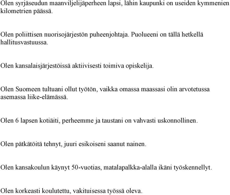 Olen Suomeen tultuani ollut työtön, vaikka omassa maassasi olin arvotetussa asemassa liike-elämässä.