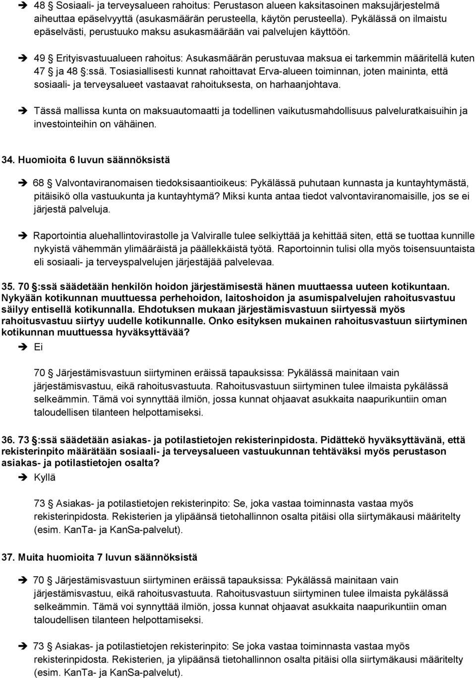 Tosiasiallisesti kunnat rahoittavat Erva-alueen toiminnan, joten maininta, että sosiaali- ja terveysalueet vastaavat rahoituksesta, on harhaanjohtava.