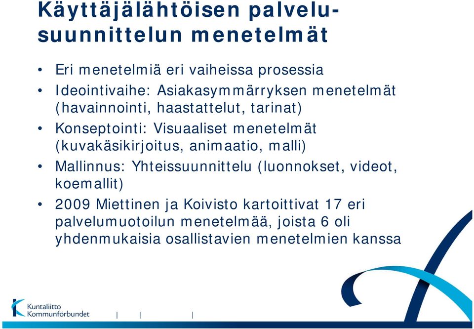 (kuvakäsikirjoitus, animaatio, malli) Mallinnus: Yhteissuunnittelu (luonnokset, videot, koemallit) 2009