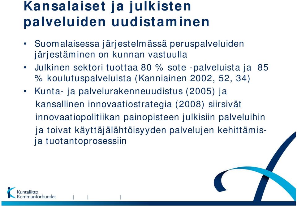 52, 34) Kunta- ja palvelurakenneuudistus (2005) ja kansallinen innovaatiostrategia (2008) siirsivät