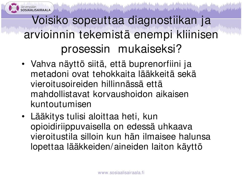 hillinnässä että mahdollistavat korvaushoidon aikaisen kuntoutumisen Lääkitys tulisi aloittaa heti, kun