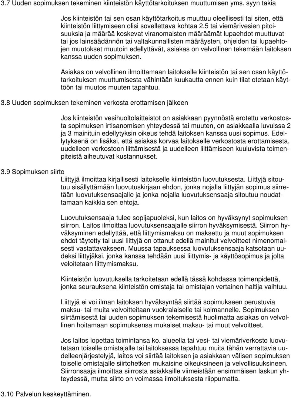 5 tai viemärivesien pitoisuuksia ja määrää koskevat viranomaisten määräämät lupaehdot muuttuvat tai jos lainsäädännön tai valtakunnallisten määräysten, ohjeiden tai lupaehtojen muutokset muutoin