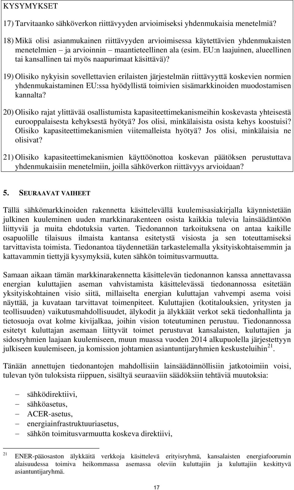 EU:n laajuinen, alueellinen tai kansallinen tai myös naapurimaat käsittävä)?