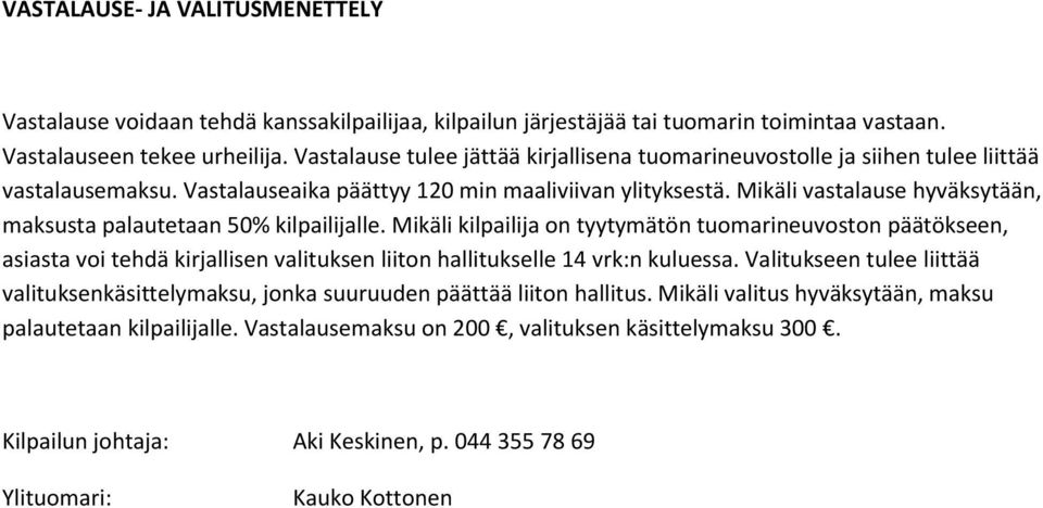 Mikäli vastalause hyväksytään, maksusta palautetaan 50% kilpailijalle.