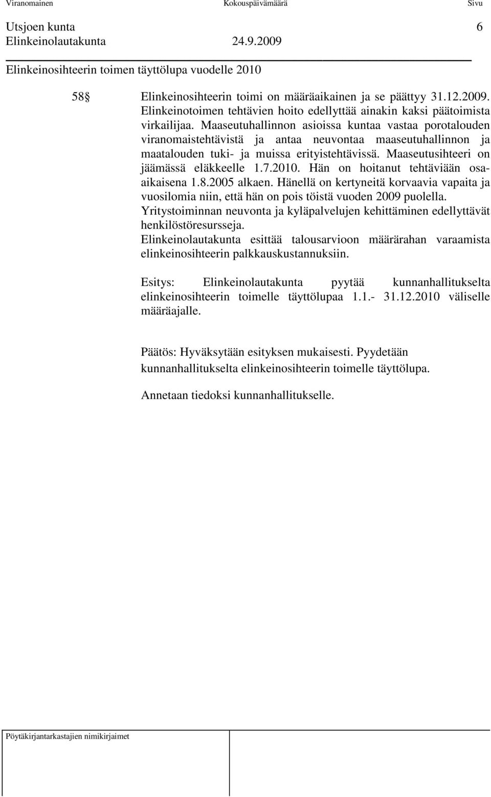 Maaseutuhallinnon asioissa kuntaa vastaa porotalouden viranomaistehtävistä ja antaa neuvontaa maaseutuhallinnon ja maatalouden tuki- ja muissa erityistehtävissä.