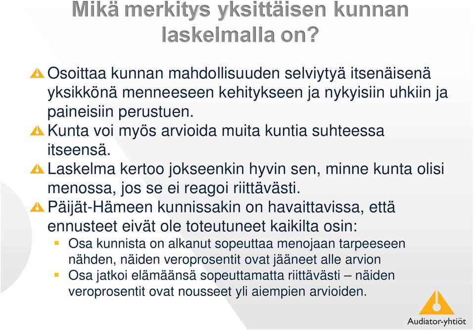 Laskelma kertoo jokseenkin hyvin sen, minne kunta olisi menossa, jos se ei reagoi riittävästi.
