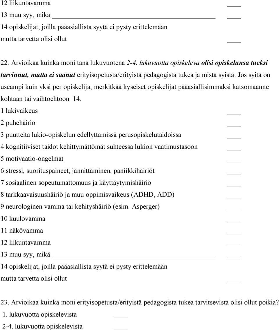 Jos syitä on useampi kuin yksi per opiskelija, merkitkää kyseiset opiskelijat pääasiallisimmaksi katsomaanne kohtaan tai vaihtoehtoon 14.