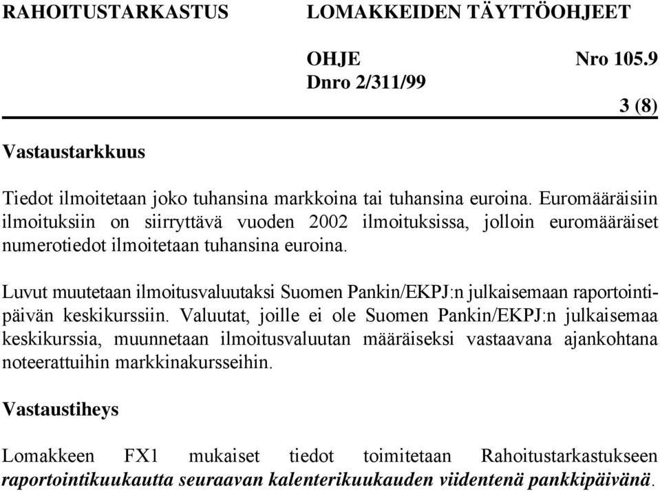 Luvut muutetaan ilmoitusvaluutaksi Suomen Pankin/EKPJ:n julkaisemaan raportointipäivän keskikurssiin.