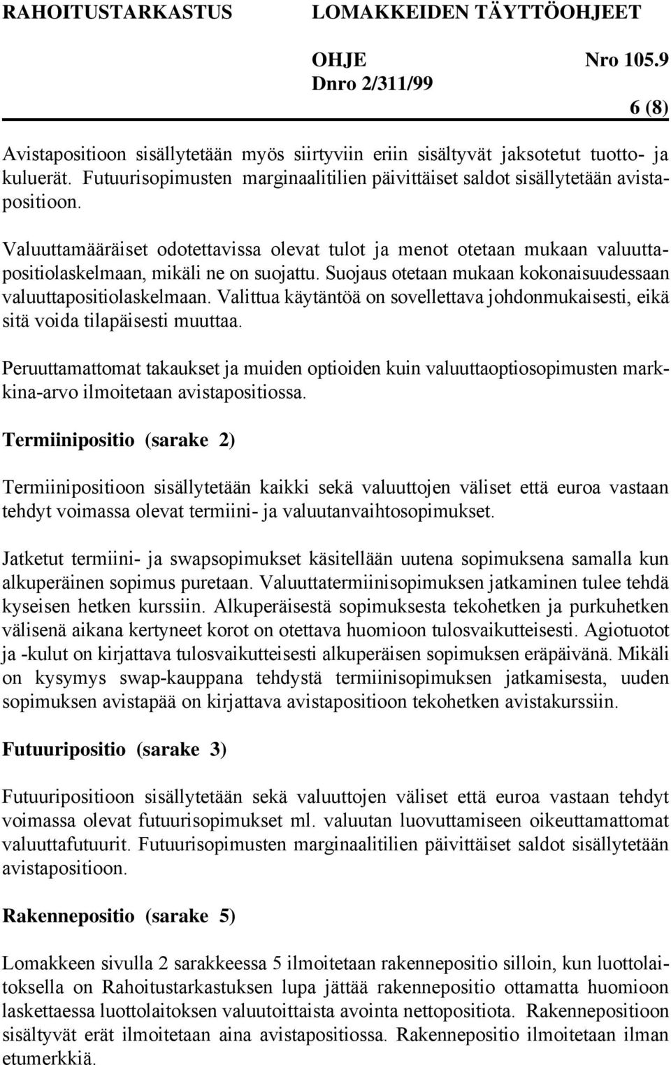 Valittua käytäntöä on sovellettava johdonmukaisesti, eikä sitä voida tilapäisesti muuttaa.