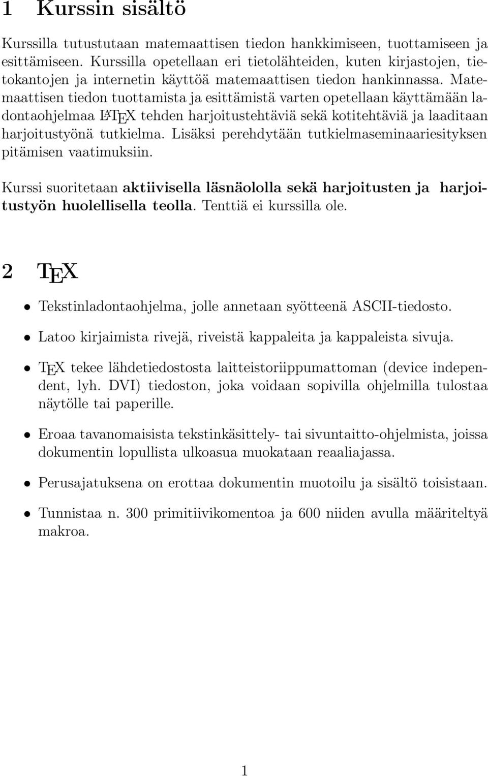 Matemaattisen tiedon tuottamista ja esittämistä varten opetellaan käyttämään ladontaohjelmaa L A TEX tehden harjoitustehtäviä sekä kotitehtäviä ja laaditaan harjoitustyönä tutkielma.