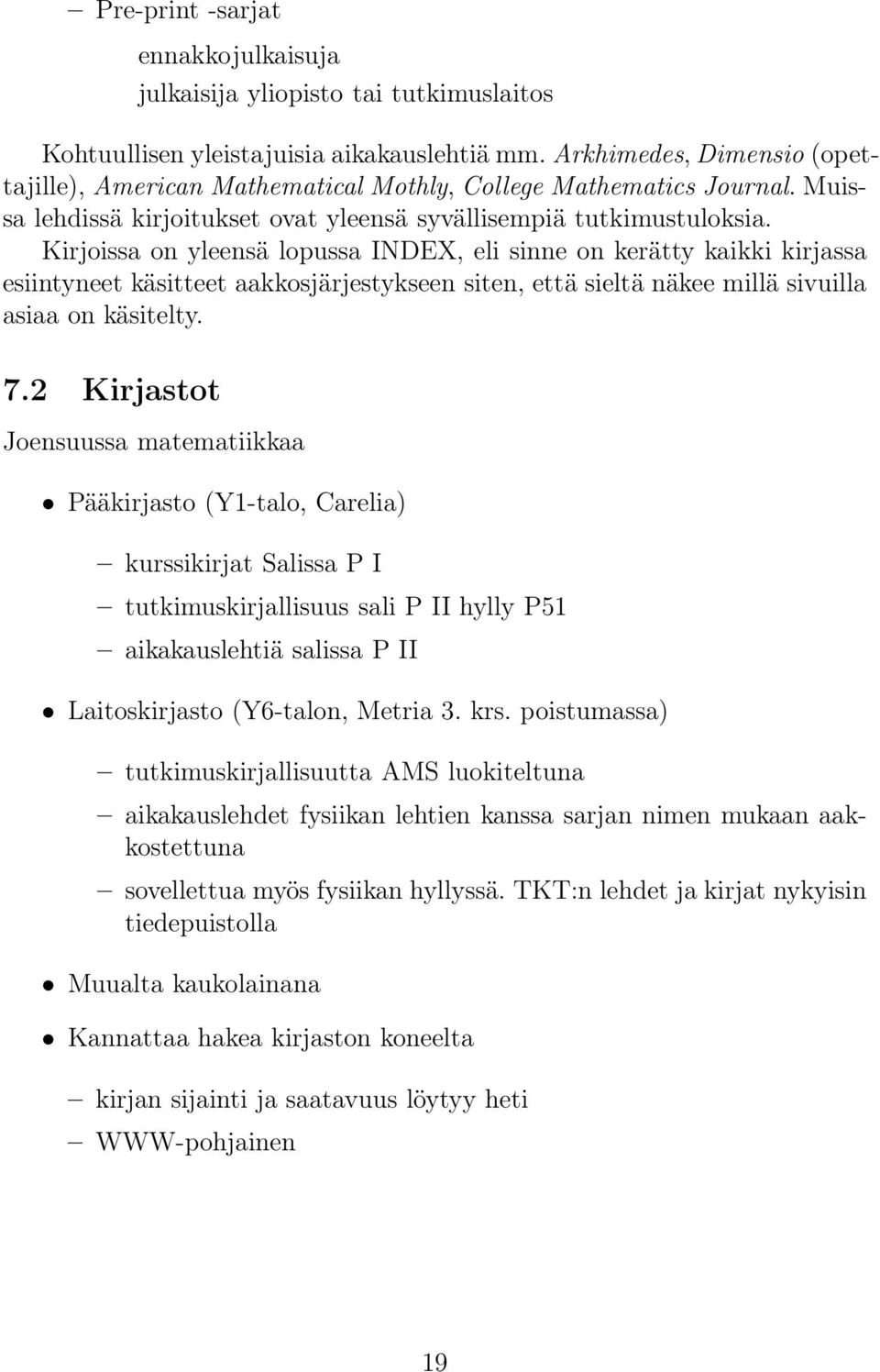 Kirjoissa on yleensä lopussa INDEX, eli sinne on kerätty kaikki kirjassa esiintyneet käsitteet aakkosjärjestykseen siten, että sieltä näkee millä sivuilla asiaa on käsitelty. 7.