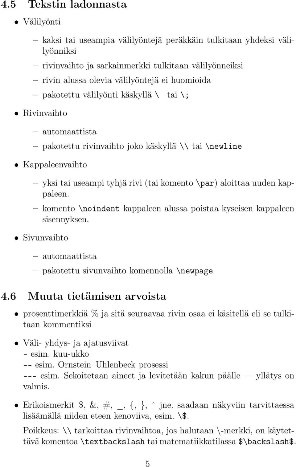 uuden kappaleen. komento \noindent kappaleen alussa poistaa kyseisen kappaleen sisennyksen. Sivunvaihto automaattista pakotettu sivunvaihto komennolla \newpage 4.