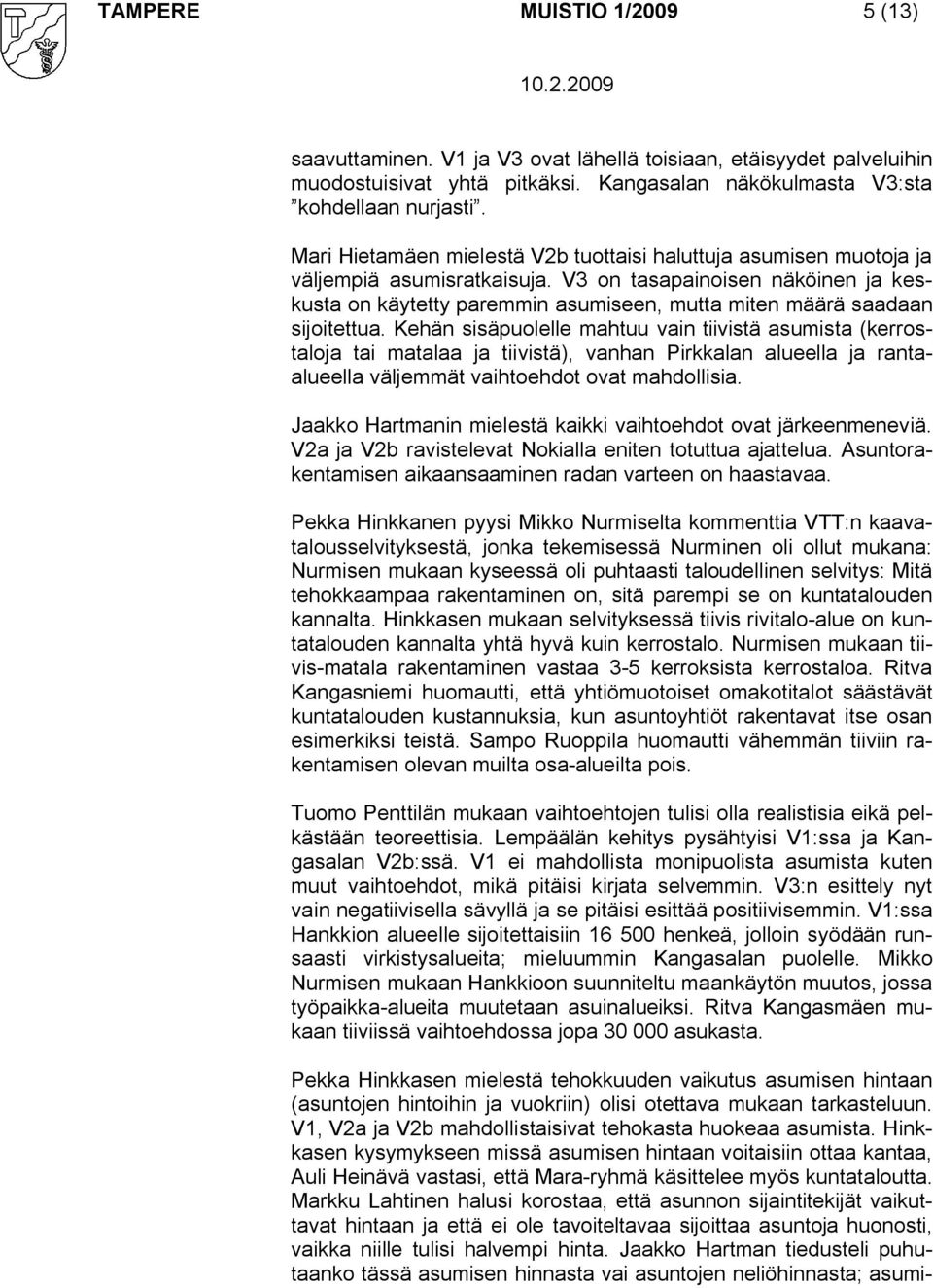 V3 on tasapainoisen näköinen ja keskusta on käytetty paremmin asumiseen, mutta miten määrä saadaan sijoitettua.