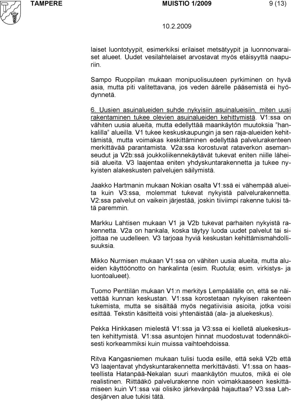 Uusien asuinalueiden suhde nykyisiin asuinalueisiin, miten uusi rakentaminen tukee olevien asuinalueiden kehittymistä.