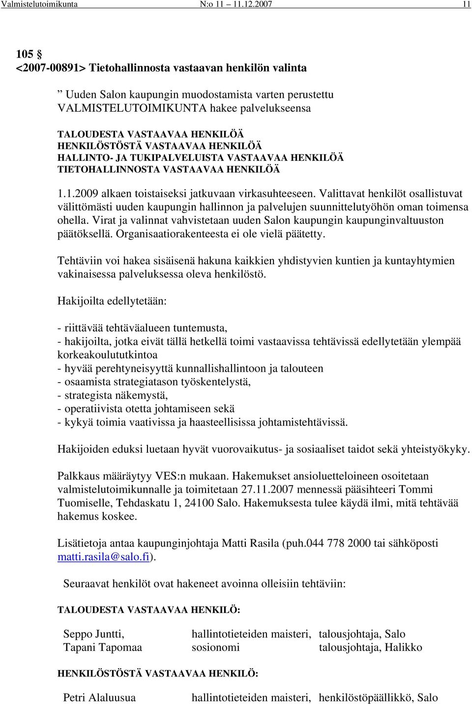 HENKILÖSTÖSTÄ VASTAAVAA HENKILÖÄ HALLINTO- JA TUKIPALVELUISTA VASTAAVAA HENKILÖÄ TIETOHALLINNOSTA VASTAAVAA HENKILÖÄ 1.1.2009 alkaen toistaiseksi jatkuvaan virkasuhteeseen.