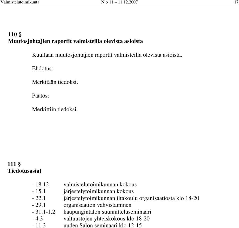 asioista. Merkitään tiedoksi. Merkittiin tiedoksi. 111 Tiedotusasiat - 18.12 valmistelutoimikunnan kokous - 15.