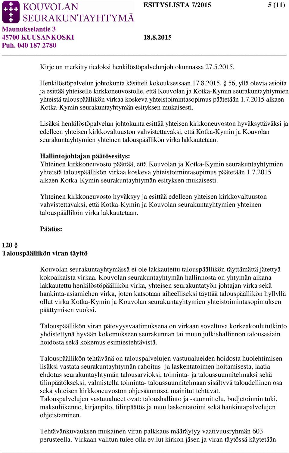 2015 alkaen Kotka-Kymin seurakuntayhtymän esityksen mukaisesti.