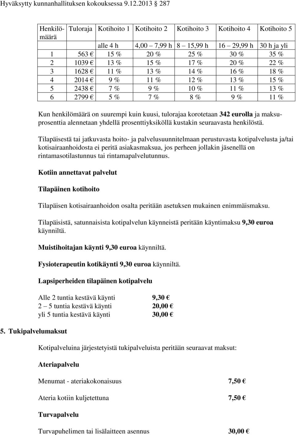 korotetaan 342 eurolla ja maksuprosenttia alennetaan yhdellä prosenttiyksiköllä kustakin seuraavasta henkilöstä.