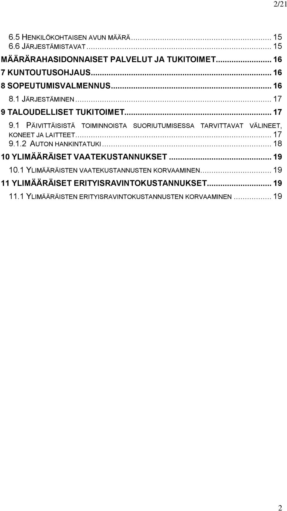 TALOUDELLISET TUKITOIMET... 17 9.1 PÄIVITTÄISISTÄ TOIMINNOISTA SUORIUTUMISESSA TARVITTAVAT VÄLINEET, KONEET JA LAITTEET... 17 9.1.2 AUTON HANKINTATUKI.