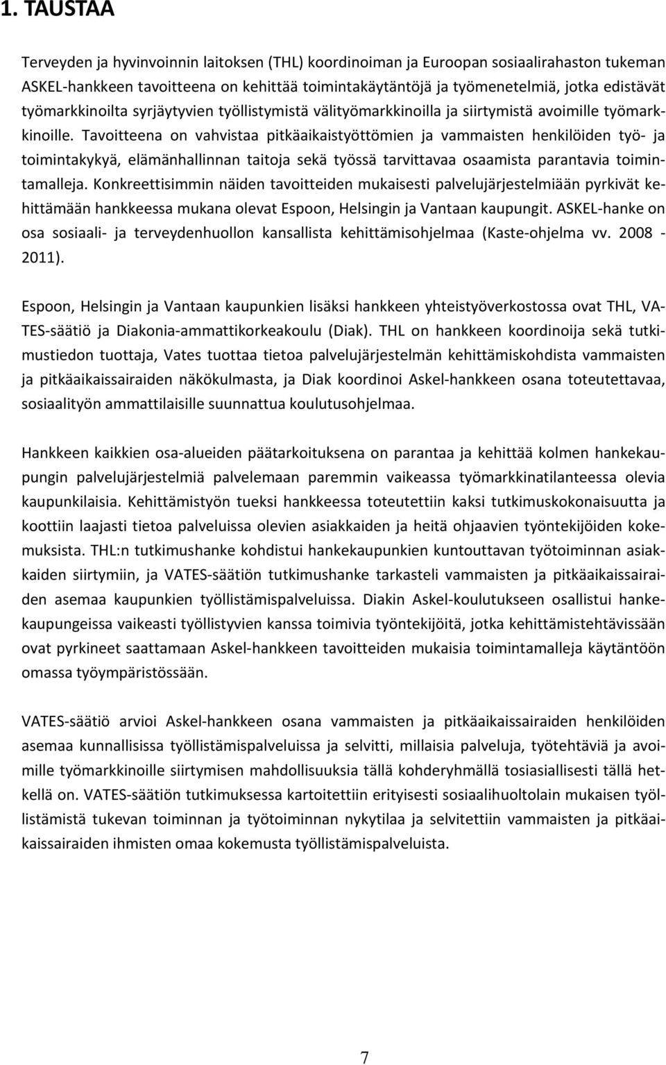 Tavoitteena on vahvistaa pitkäaikaistyöttömien ja vammaisten henkilöiden työ ja toimintakykyä, elämänhallinnan taitoja sekä työssä tarvittavaa osaamista parantavia toimintamalleja.