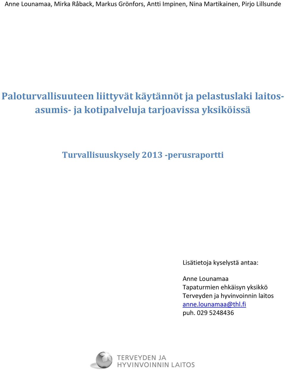 tarjoavissa yksiköissä Turvallisuuskysely 2013 -perusraportti Lisätietoja kyselystä antaa: Anne