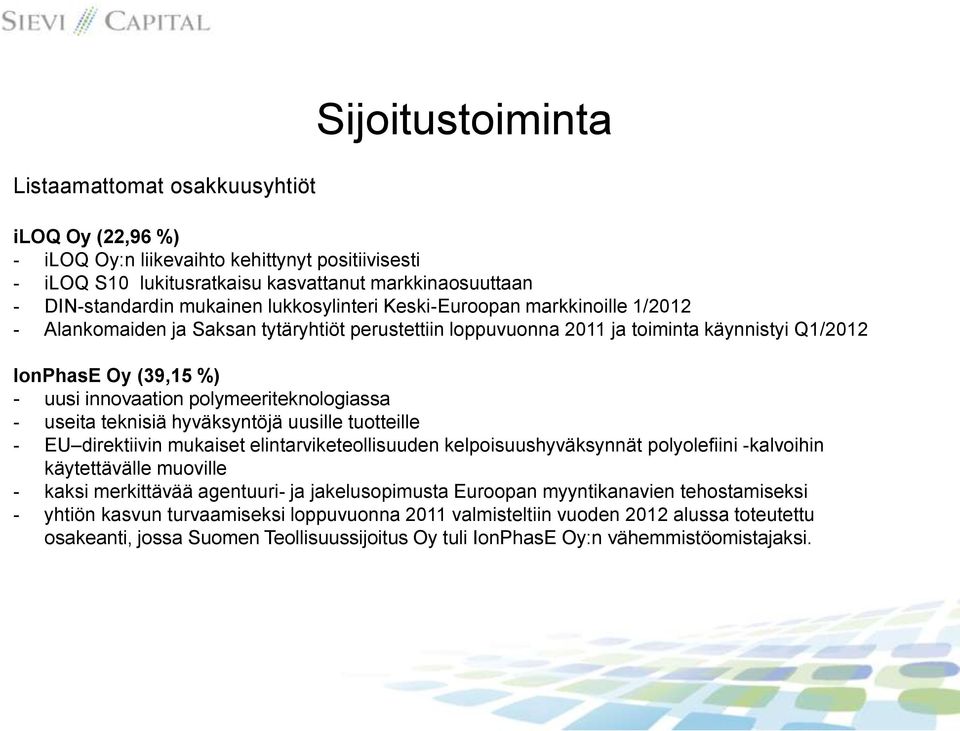 polymeeriteknologiassa - useita teknisiä hyväksyntöjä uusille tuotteille - EU direktiivin mukaiset elintarviketeollisuuden kelpoisuushyväksynnät polyolefiini -kalvoihin käytettävälle muoville - kaksi