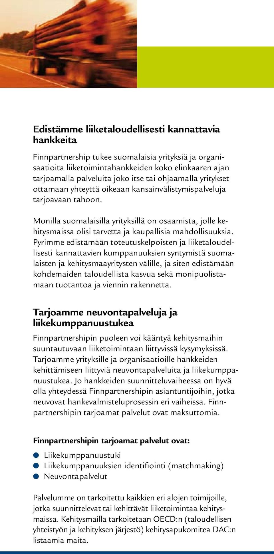 Monilla suomalaisilla yrityksillä on osaamista, jolle kehitysmaissa olisi tarvetta ja kaupallisia mahdollisuuksia.