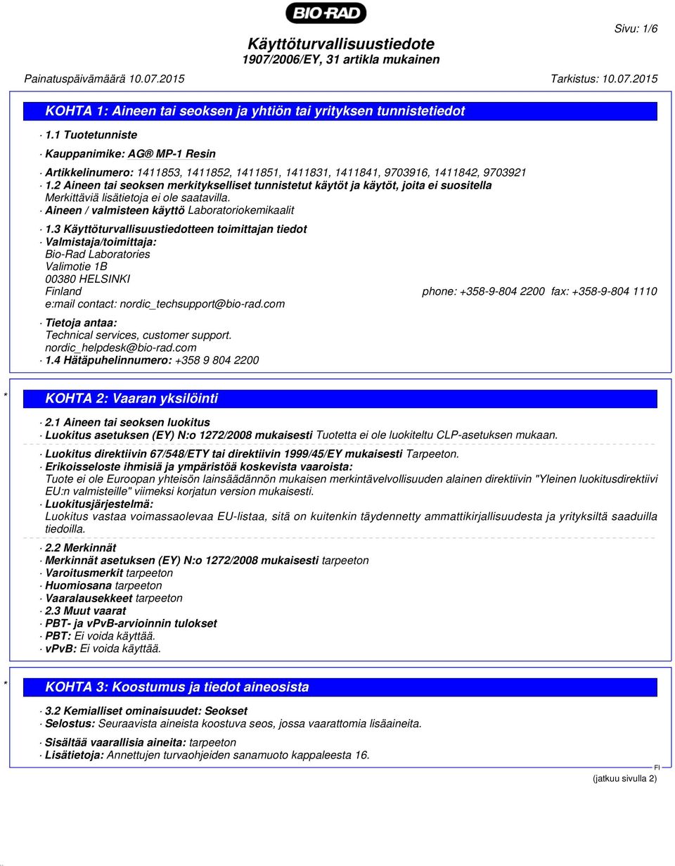 3 Käyttöturvallisuustiedotteen toimittajan tiedot Valmistaja/toimittaja: Bio-Rad Laboratories Valimotie 1B 00380 HELSINKI Finland phone: +358-9-804 2200 fax: +358-9-804 1110 e:mail contact: