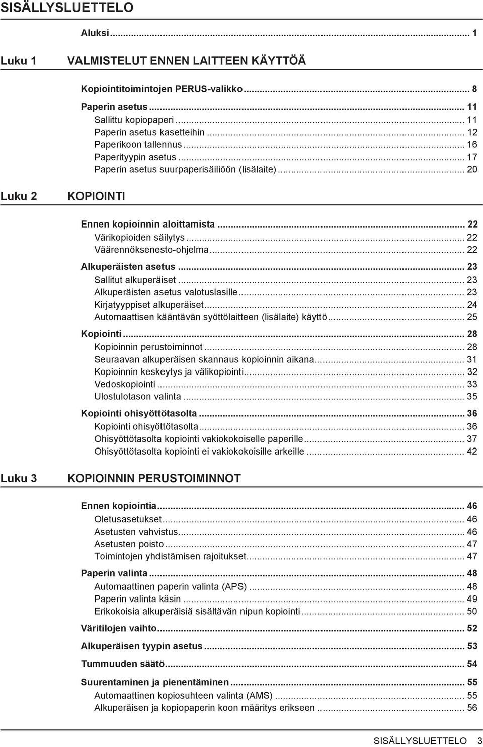 .. Alkuperäisten asetus... 3 Sallitut alkuperäiset... 3 Alkuperäisten asetus valotuslasille... 3 Kirjatyyppiset alkuperäiset... 4 Automaattisen kääntävän syöttölaitteen (lisälaite) käyttö.